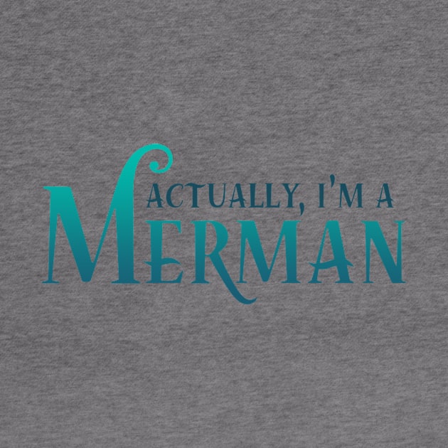 Actually, I'm A Merman by ShirtsAndGizmos